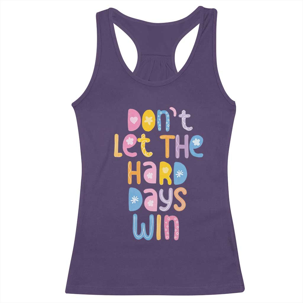 Don't Let the Hard Days Win Racerback Tank Top