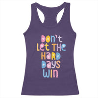 Don't Let the Hard Days Win Racerback Tank Top