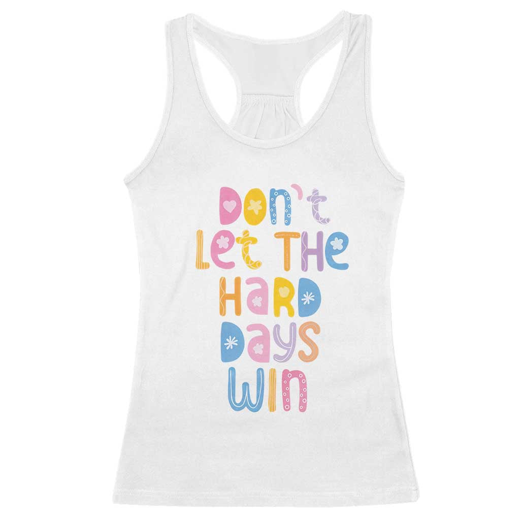 Don't Let the Hard Days Win Racerback Tank Top