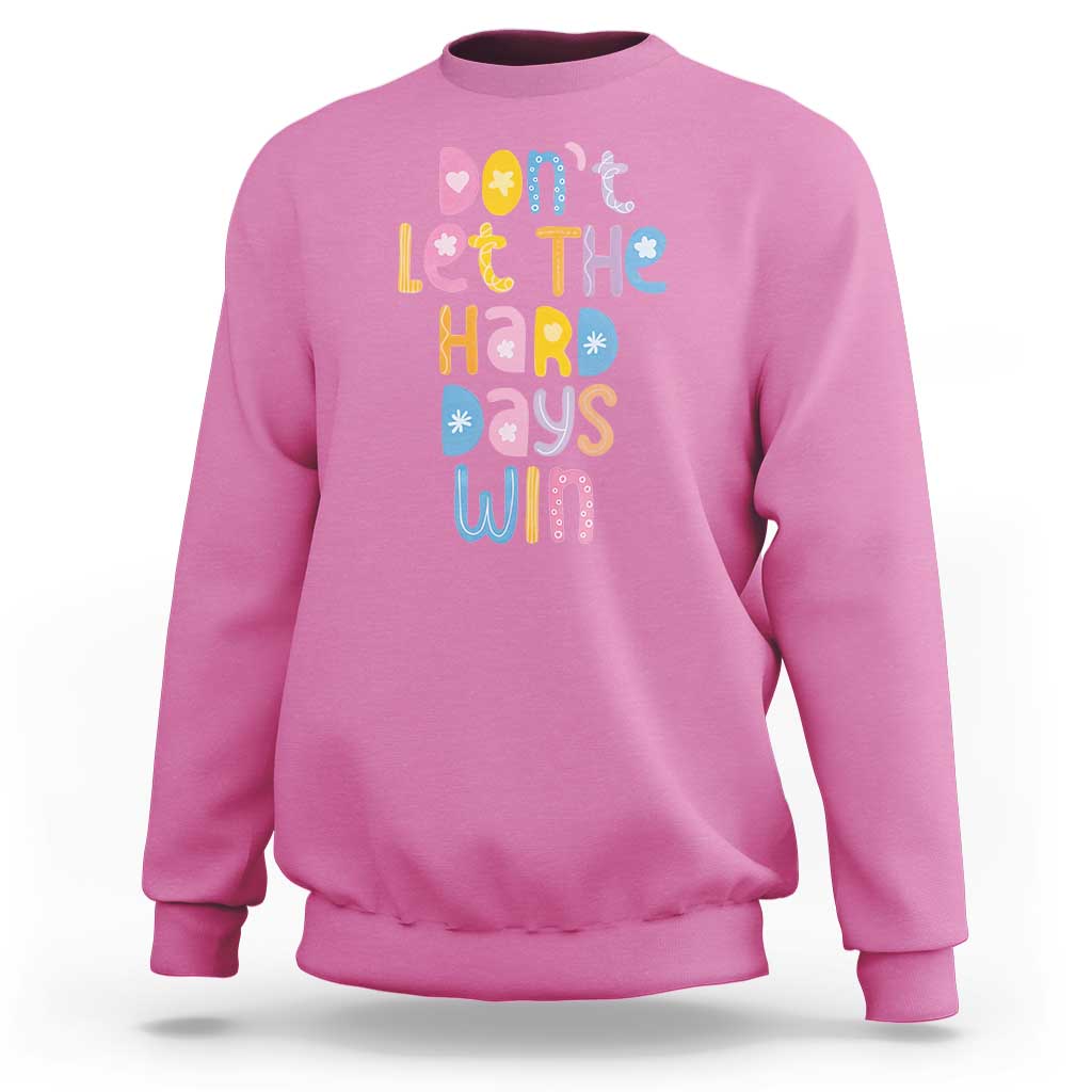 Don't Let the Hard Days Win Sweatshirt
