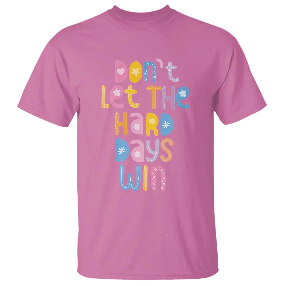 Don't Let the Hard Days Win T Shirt