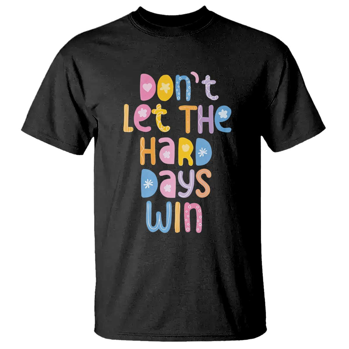 Don't Let the Hard Days Win T Shirt