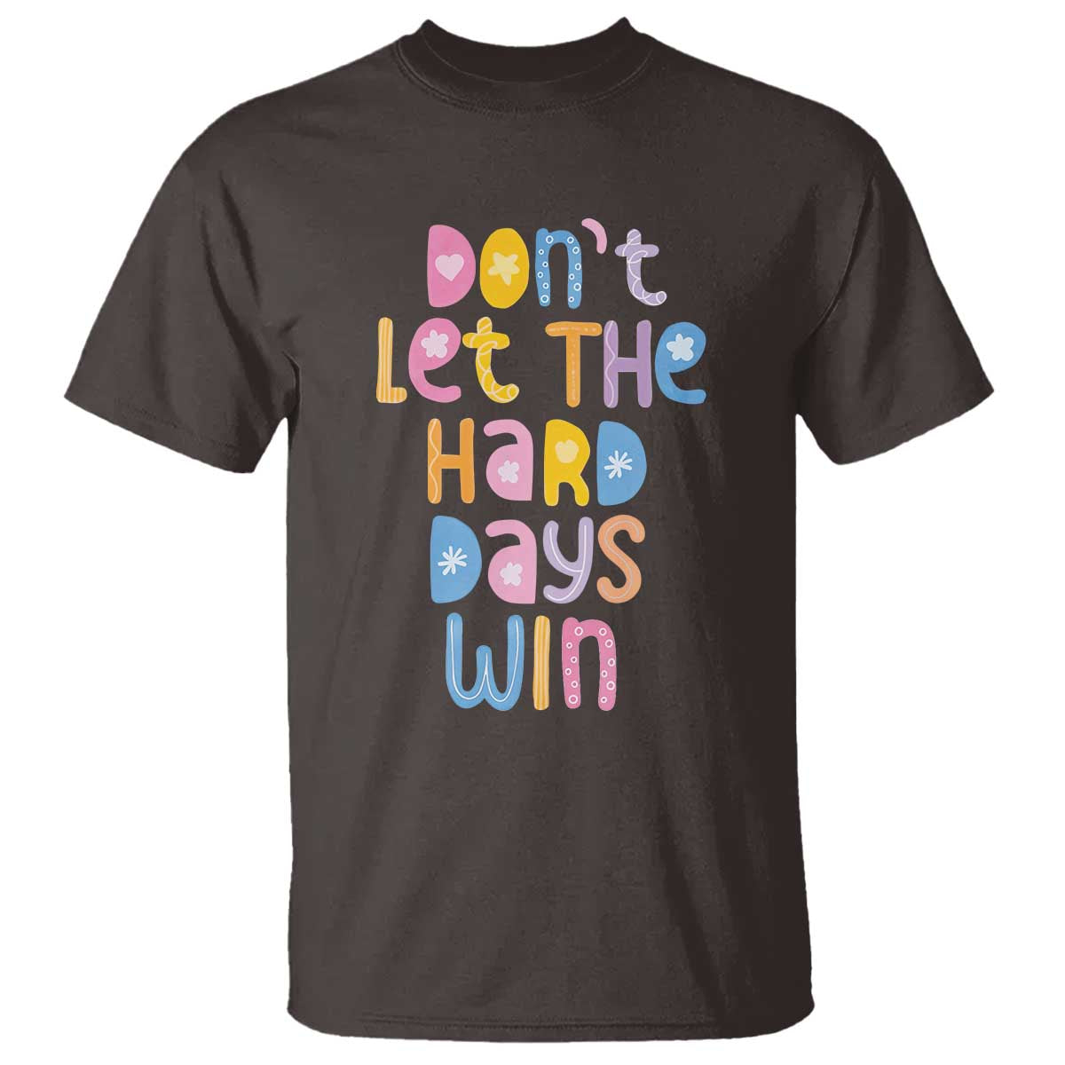 Don't Let the Hard Days Win T Shirt