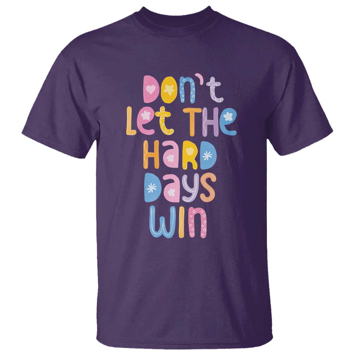 Don't Let the Hard Days Win T Shirt