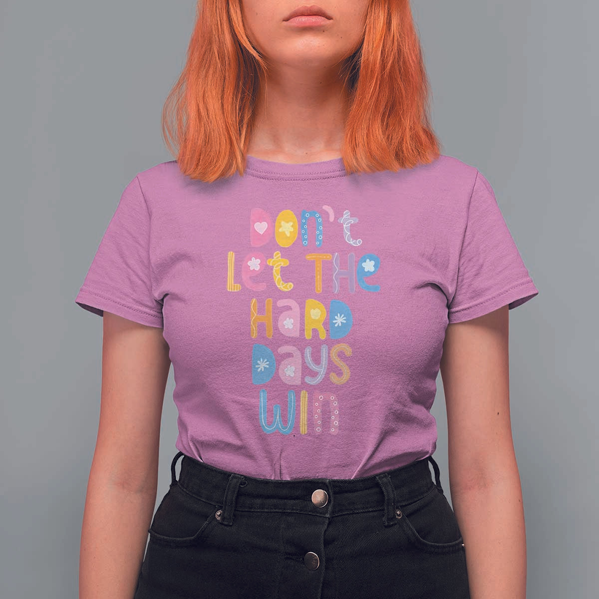Don't Let the Hard Days Win T Shirt For Women