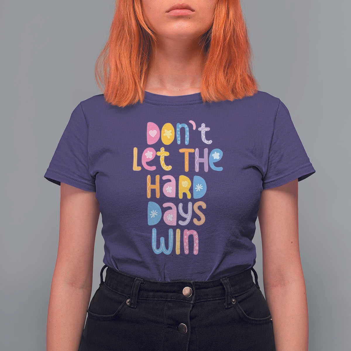 Don't Let the Hard Days Win T Shirt For Women