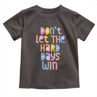 Don't Let the Hard Days Win Toddler T Shirt
