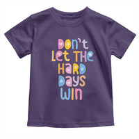 Don't Let the Hard Days Win Toddler T Shirt