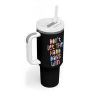 Don't Let the Hard Days Win Tumbler With Handle
