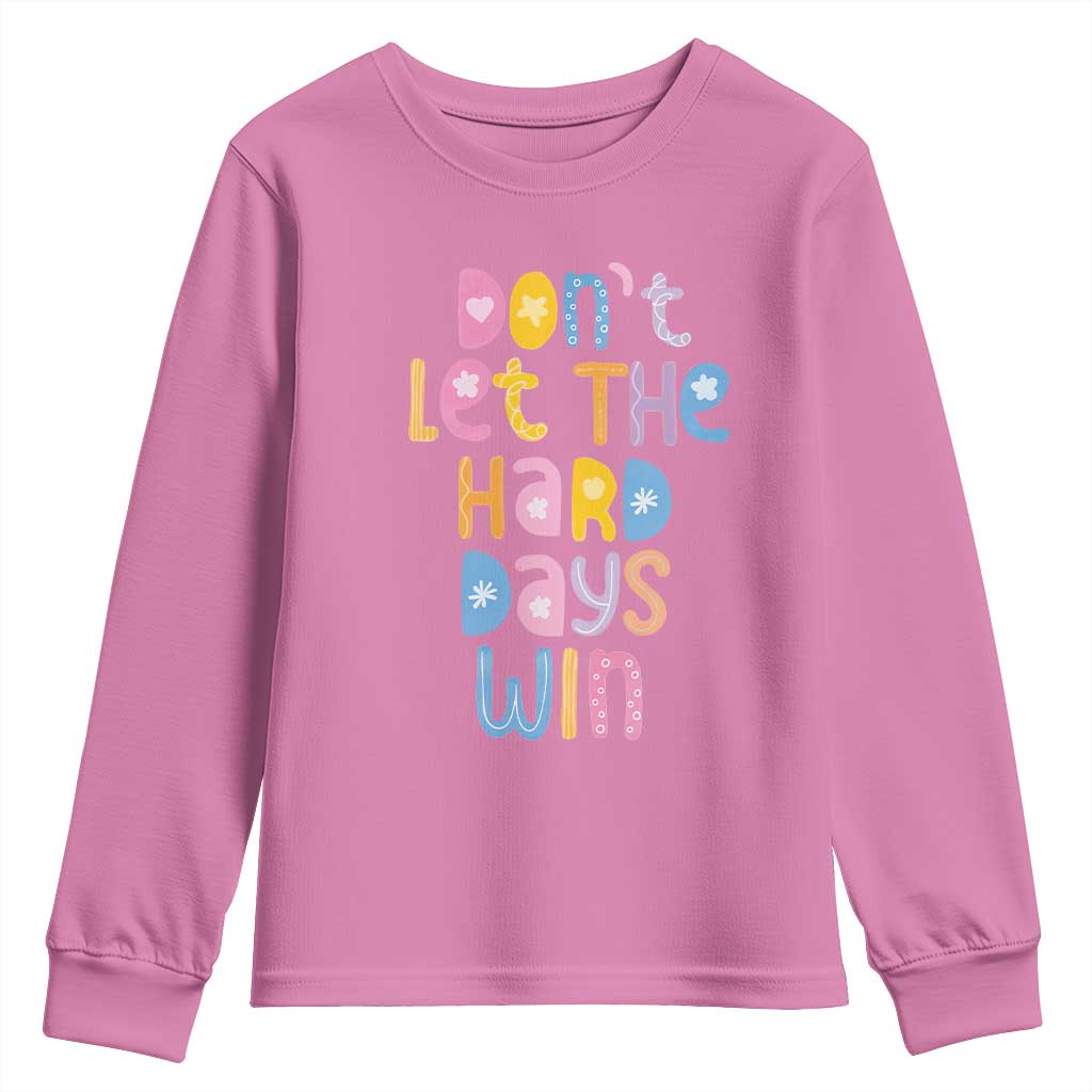 Don't Let the Hard Days Win Youth Sweatshirt