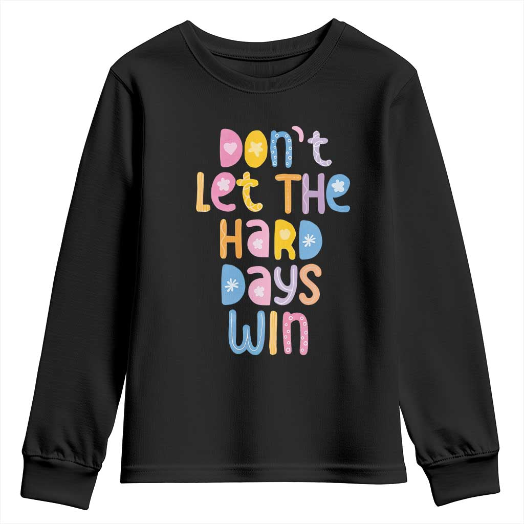 Don't Let the Hard Days Win Youth Sweatshirt