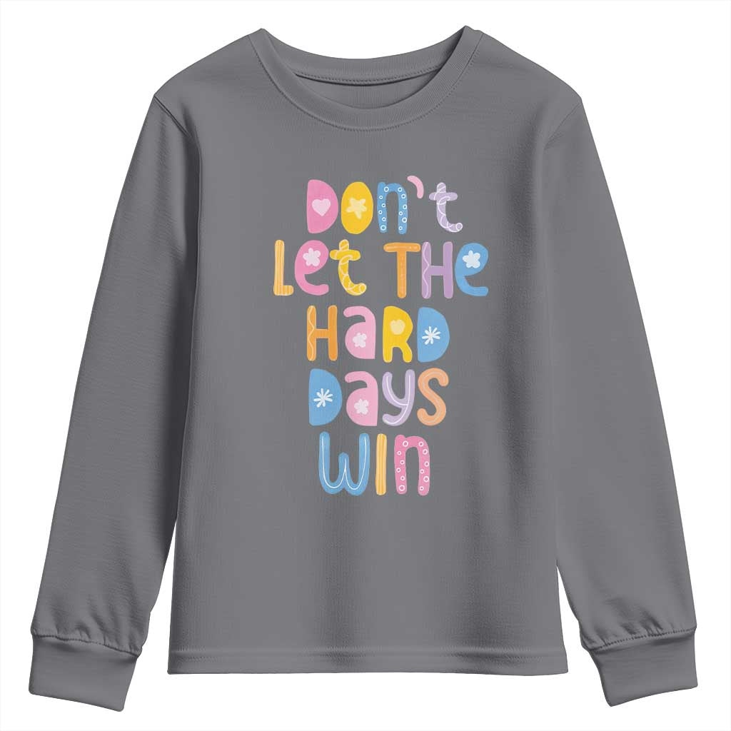 Don't Let the Hard Days Win Youth Sweatshirt