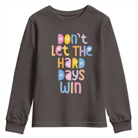 Don't Let the Hard Days Win Youth Sweatshirt