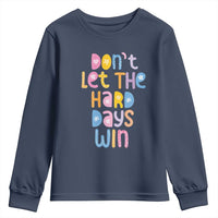 Don't Let the Hard Days Win Youth Sweatshirt