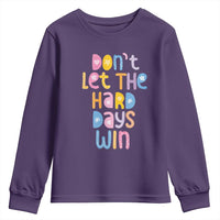 Don't Let the Hard Days Win Youth Sweatshirt