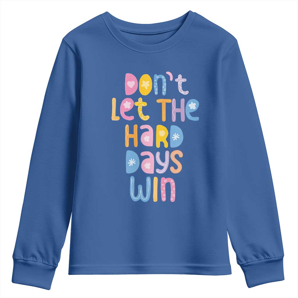 Don't Let the Hard Days Win Youth Sweatshirt