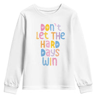 Don't Let the Hard Days Win Youth Sweatshirt