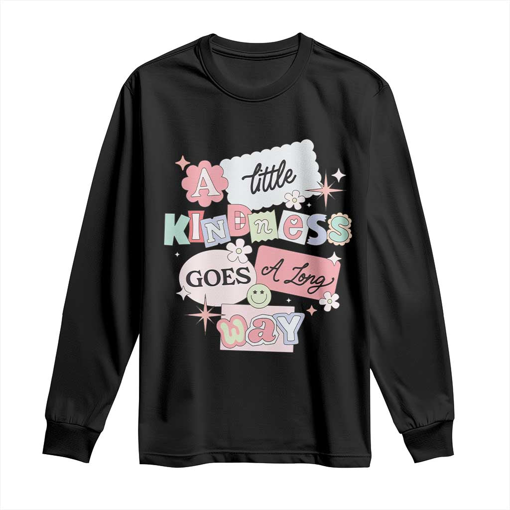 Inspirational A Little Kindness Goes A Long Way Long Sleeve Shirt