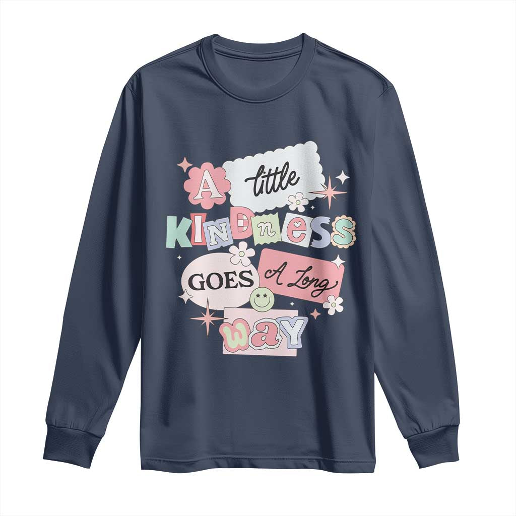 Inspirational A Little Kindness Goes A Long Way Long Sleeve Shirt