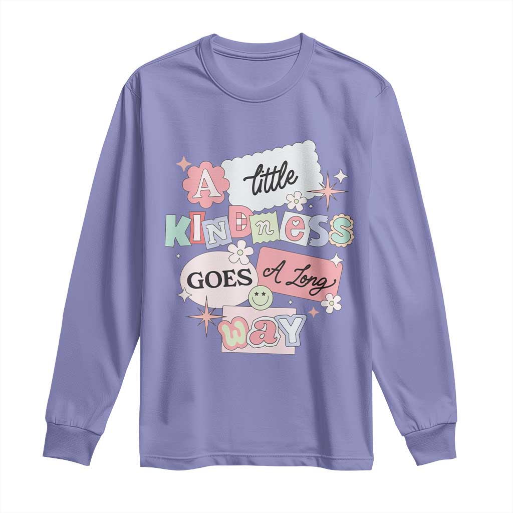 Inspirational A Little Kindness Goes A Long Way Long Sleeve Shirt