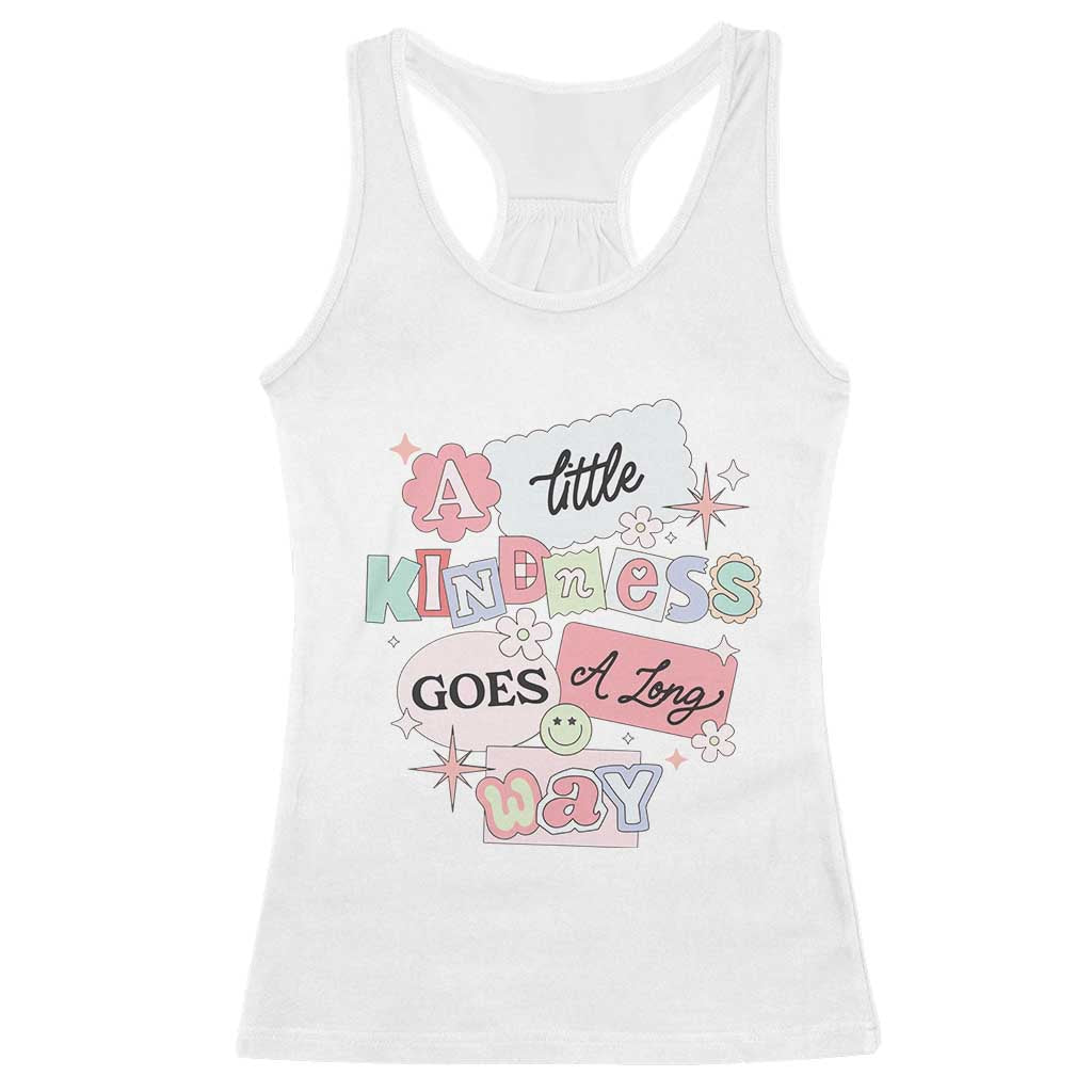 Inspirational A Little Kindness Goes A Long Way Racerback Tank Top