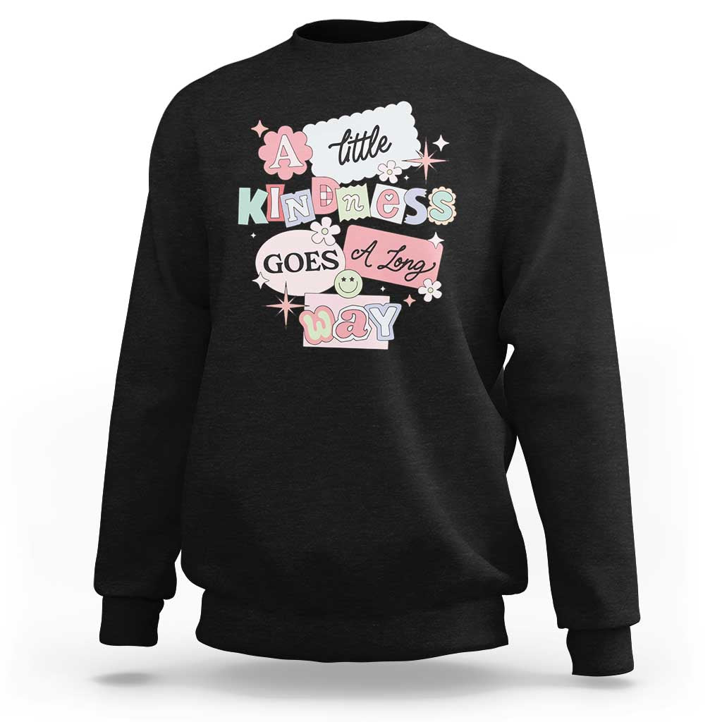 Inspirational A Little Kindness Goes A Long Way Sweatshirt