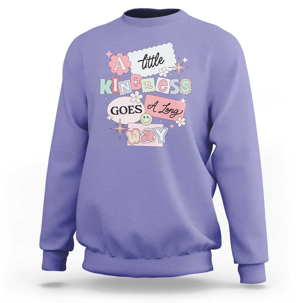 Inspirational A Little Kindness Goes A Long Way Sweatshirt