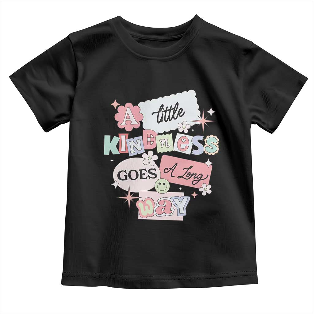 Inspirational A Little Kindness Goes A Long Way Toddler T Shirt