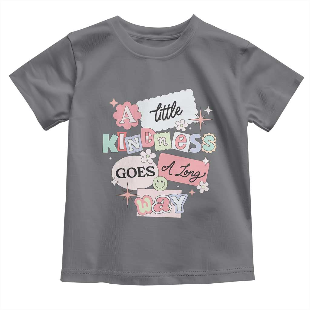 Inspirational A Little Kindness Goes A Long Way Toddler T Shirt