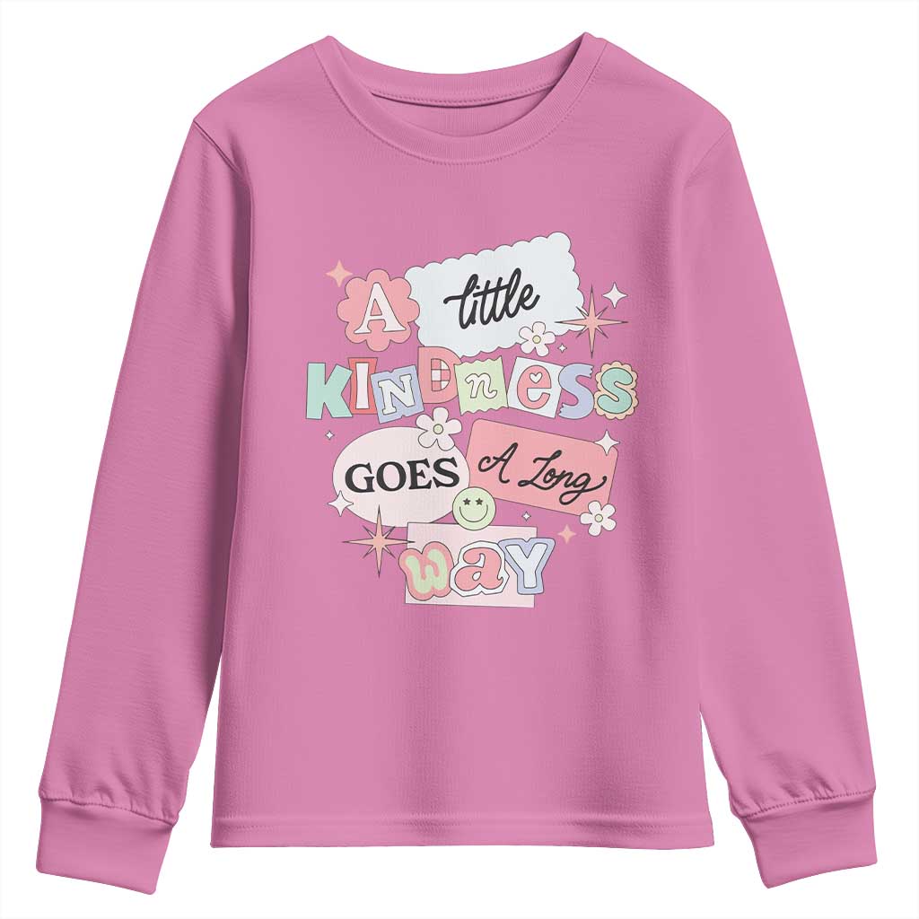 Inspirational A Little Kindness Goes A Long Way Youth Sweatshirt