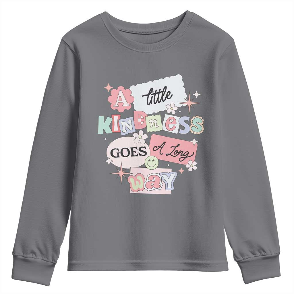 Inspirational A Little Kindness Goes A Long Way Youth Sweatshirt