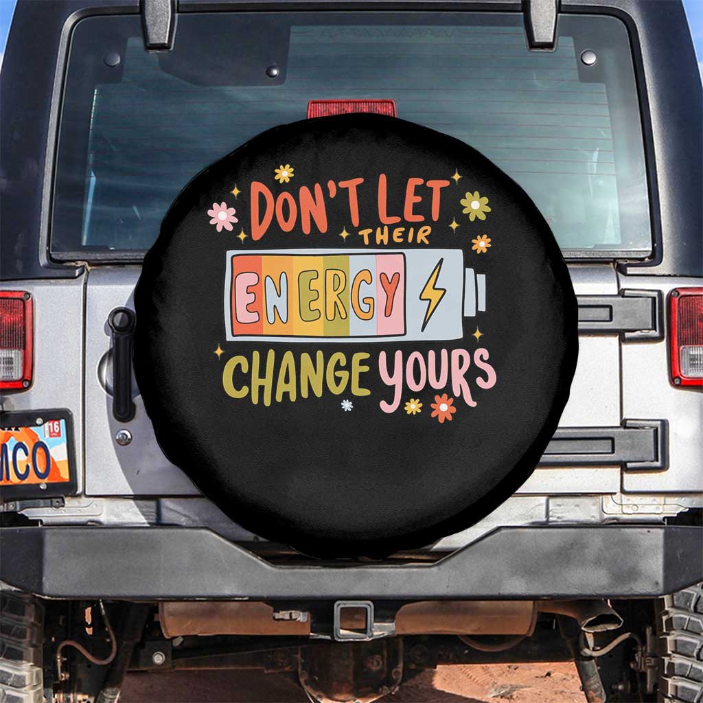 Don't Let Their Energy Change Yours Spare Tire Cover