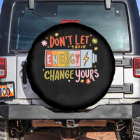 Don't Let Their Energy Change Yours Spare Tire Cover