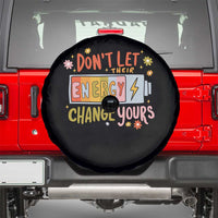 Don't Let Their Energy Change Yours Spare Tire Cover