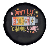 Don't Let Their Energy Change Yours Spare Tire Cover