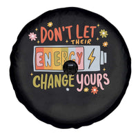 Don't Let Their Energy Change Yours Spare Tire Cover