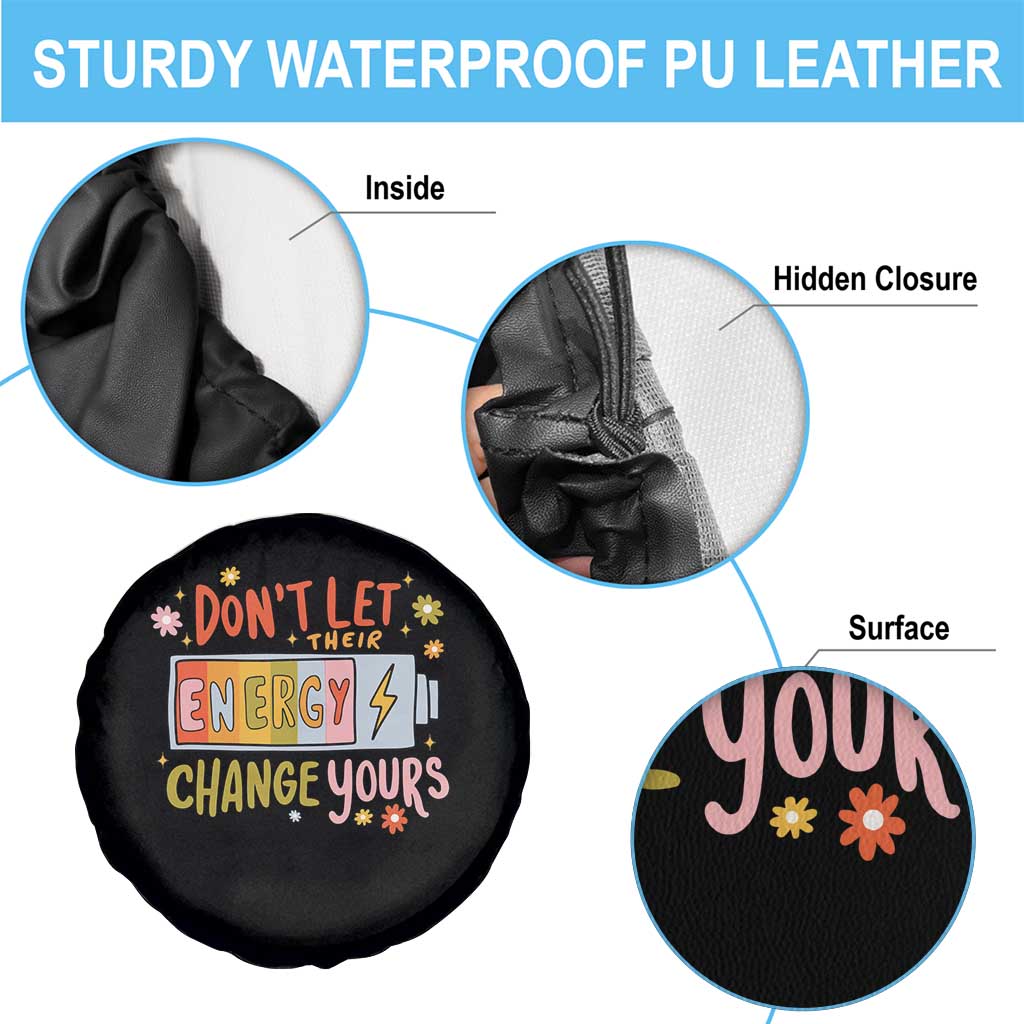Don't Let Their Energy Change Yours Spare Tire Cover