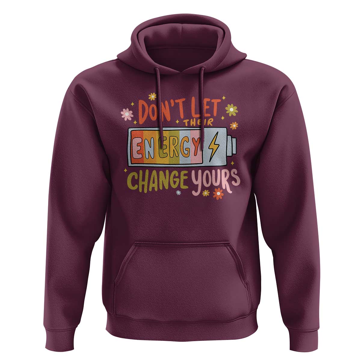 Don't Let Their Energy Change Yours Hoodie