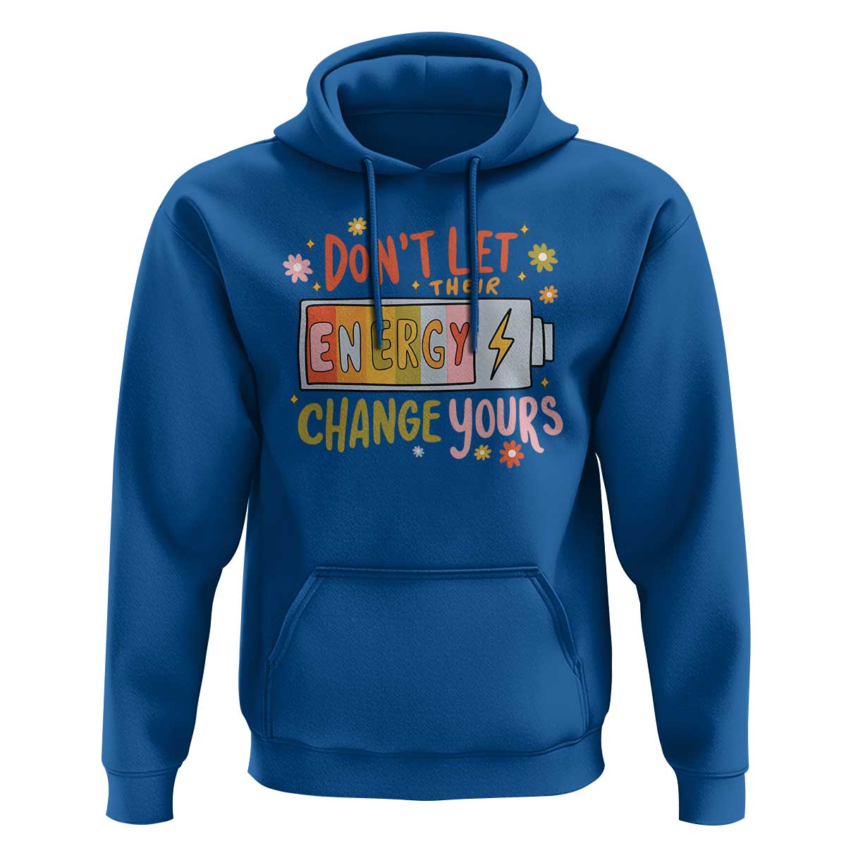 Don't Let Their Energy Change Yours Hoodie