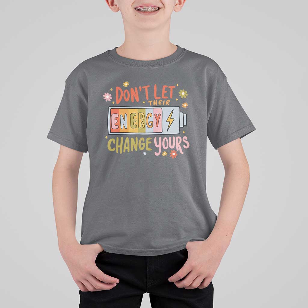 Don't Let Their Energy Change Yours T Shirt For Kid