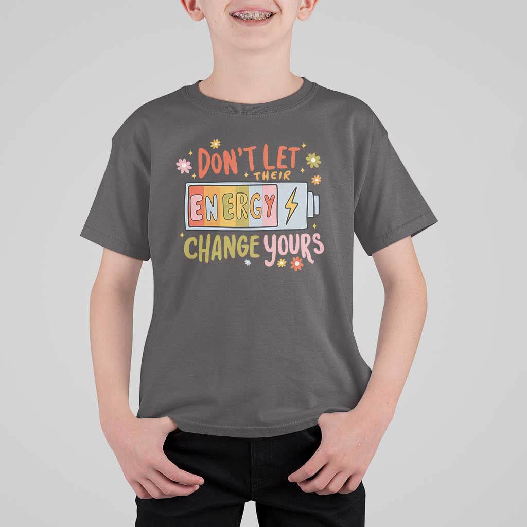 Don't Let Their Energy Change Yours T Shirt For Kid