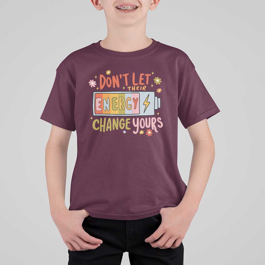 Don't Let Their Energy Change Yours T Shirt For Kid