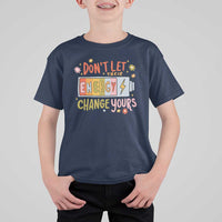Don't Let Their Energy Change Yours T Shirt For Kid