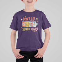 Don't Let Their Energy Change Yours T Shirt For Kid
