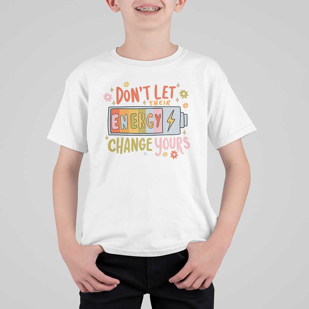 Don't Let Their Energy Change Yours T Shirt For Kid