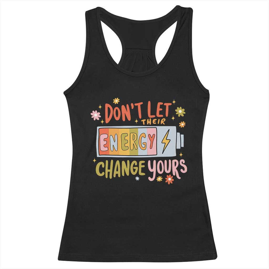 Don't Let Their Energy Change Yours Racerback Tank Top