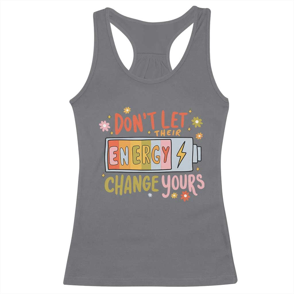 Don't Let Their Energy Change Yours Racerback Tank Top