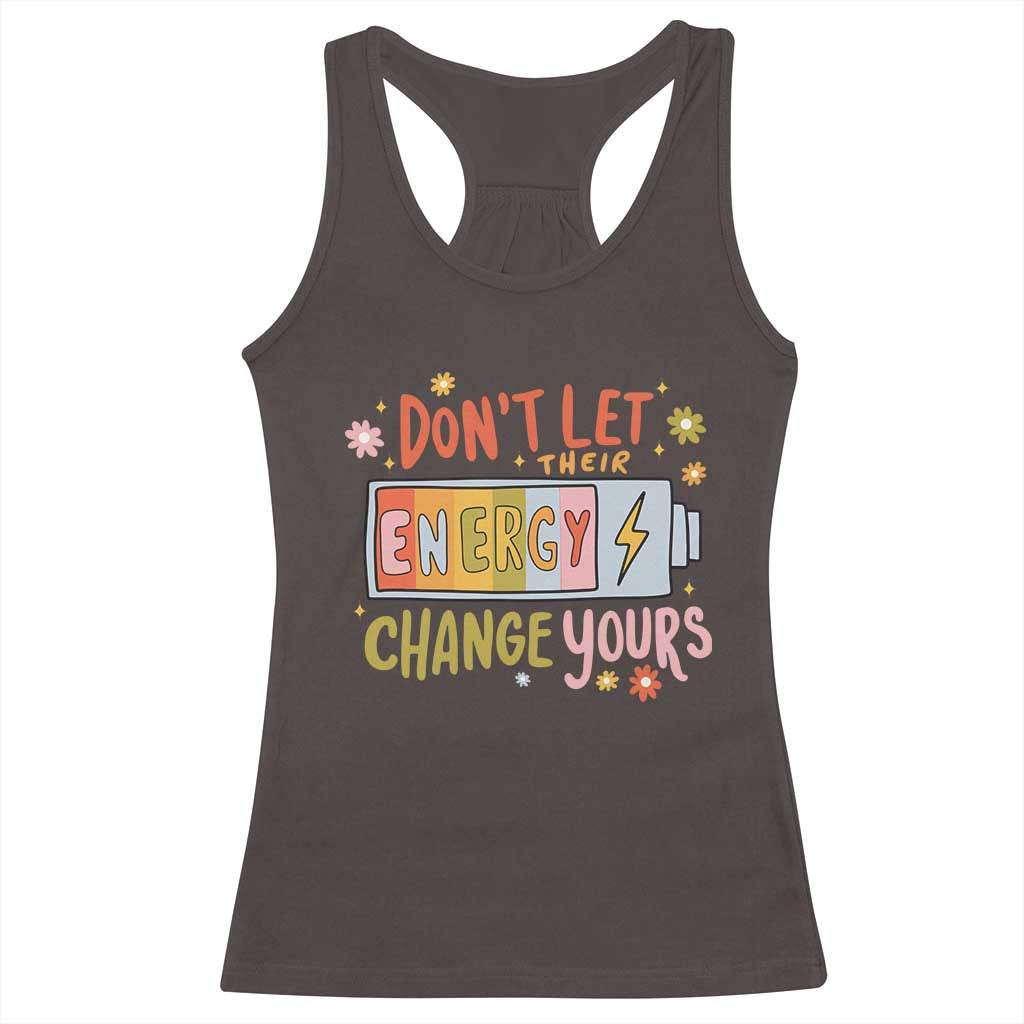 Don't Let Their Energy Change Yours Racerback Tank Top