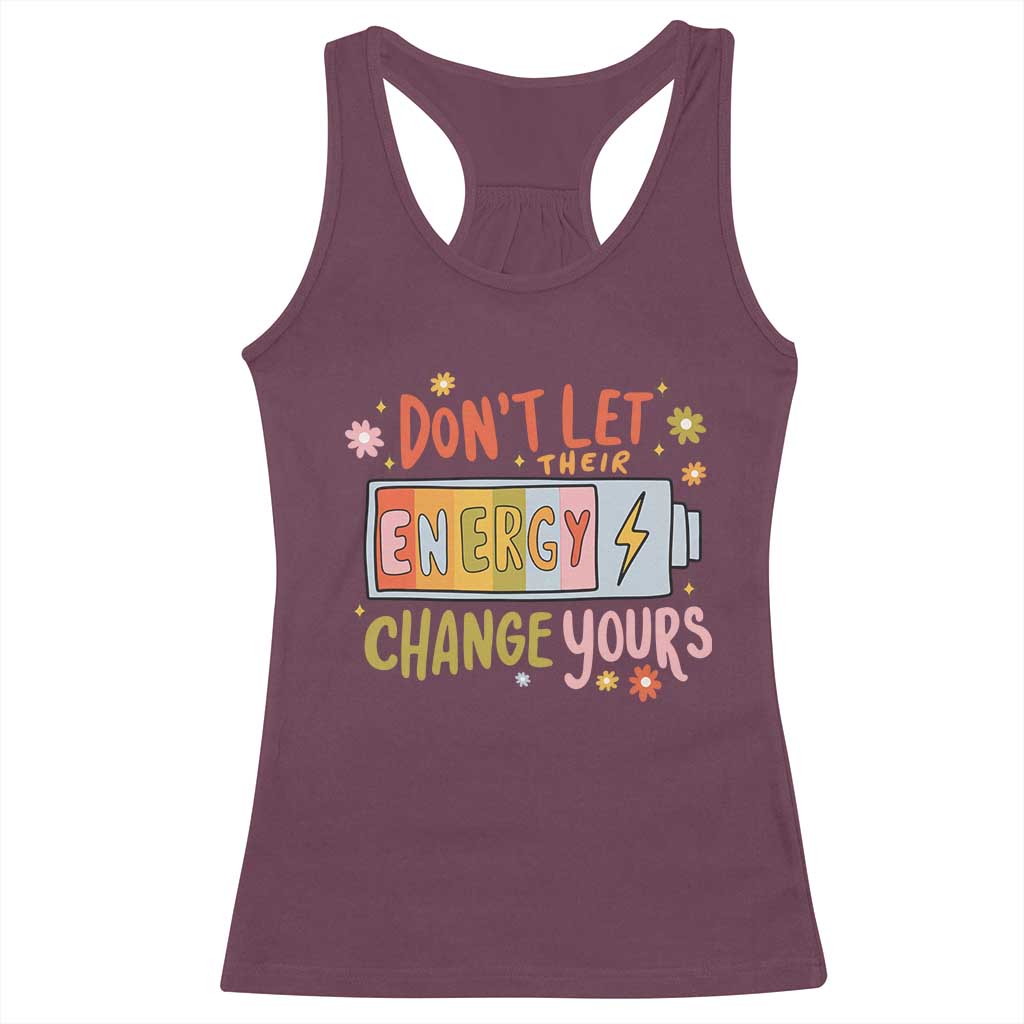 Don't Let Their Energy Change Yours Racerback Tank Top