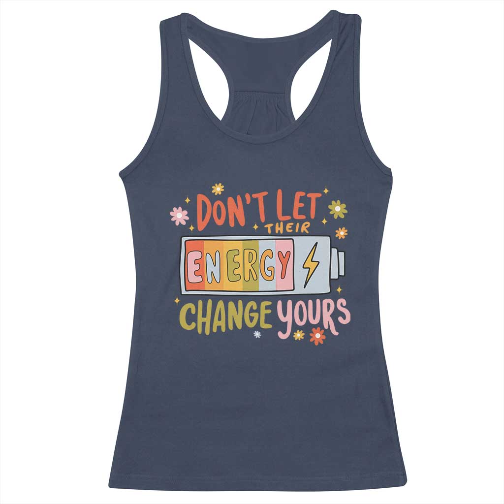 Don't Let Their Energy Change Yours Racerback Tank Top